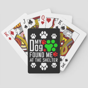 My Dog Found Me At The Shelter Dog Lovers Funny Poker Cards