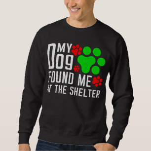 My Dog Found Me At The Shelter Dog Lovers Funny Sweatshirt