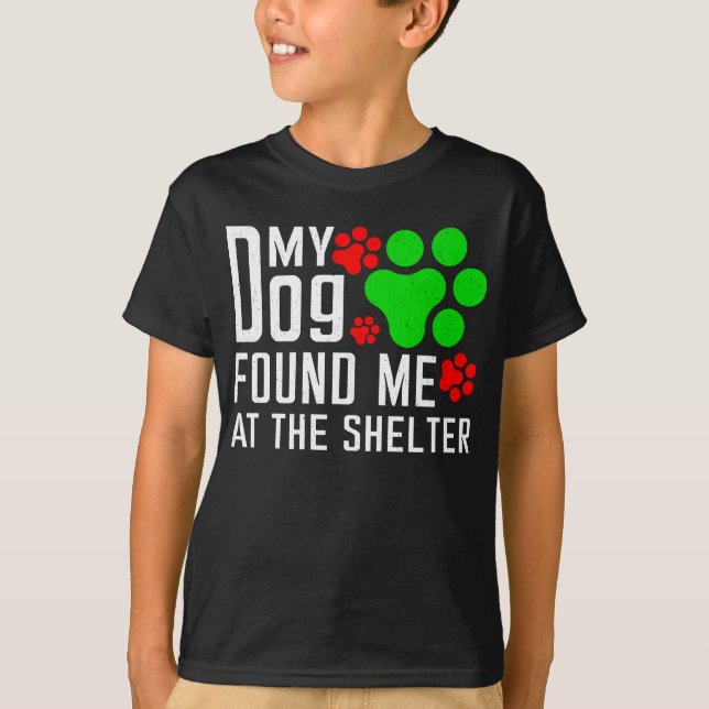 My Dog Found Me At The Shelter Dog Lovers Funny T-Shirt (Front)