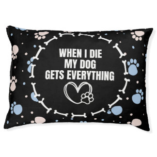 My Dog Gets Everything Dog Bed, Funny Dog Bed