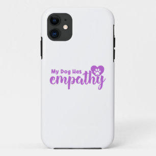My Dog Has Empathy iPhone 11 Case
