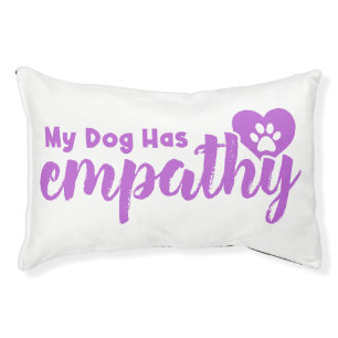 My Dog Has Empathy Pet Bed