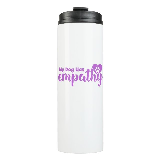 My Dog Has Empathy Thermal Tumbler (Front)