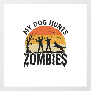 My Dog Hunts Zombies Vintage Halloween Dog Art_1 Window Cling