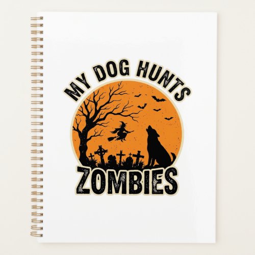 My Dog Hunts Zombies Vintage Halloween Dog Design_ Planner