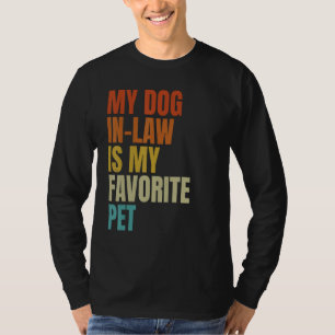 My dog in law is my favorite pet  retro dog dad qu T-Shirt