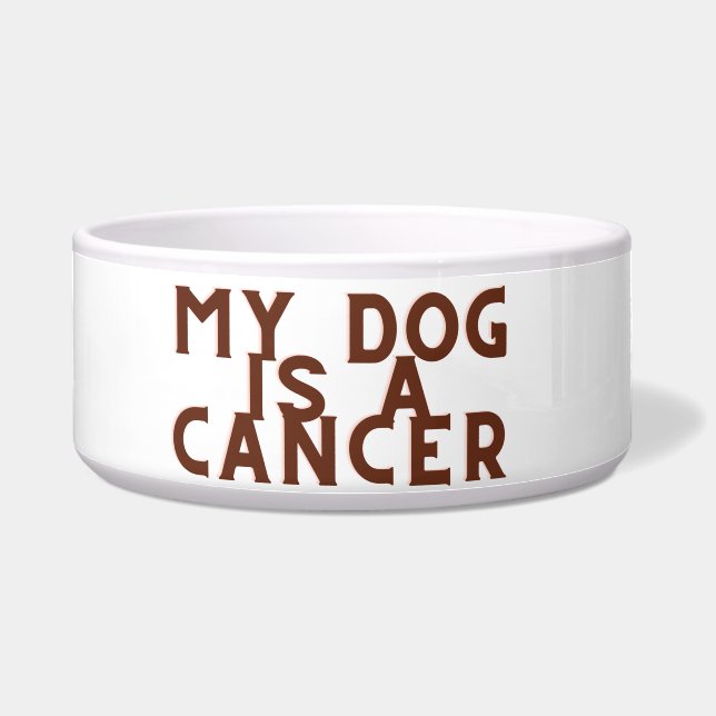 My dog is a Cancer Bowl (Front)