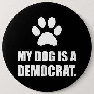 My Dog Is A Democrat Funny Political Button