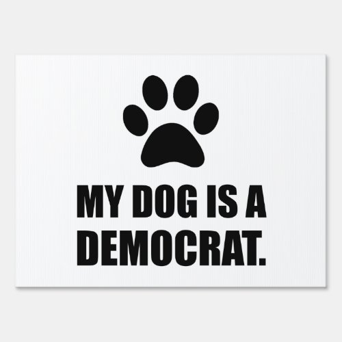 My Dog Is A Democrat Funny Political Sign