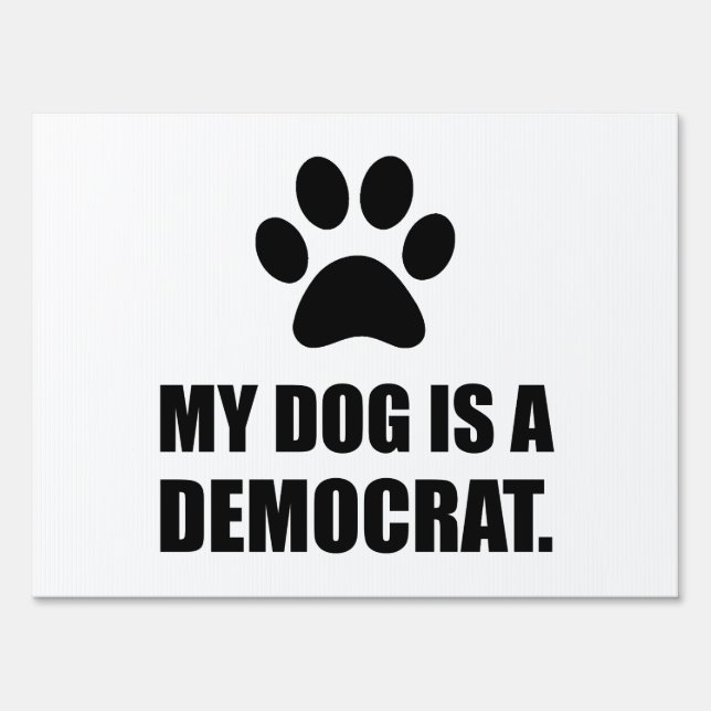 My Dog Is A Democrat Funny Political Sign (Front)