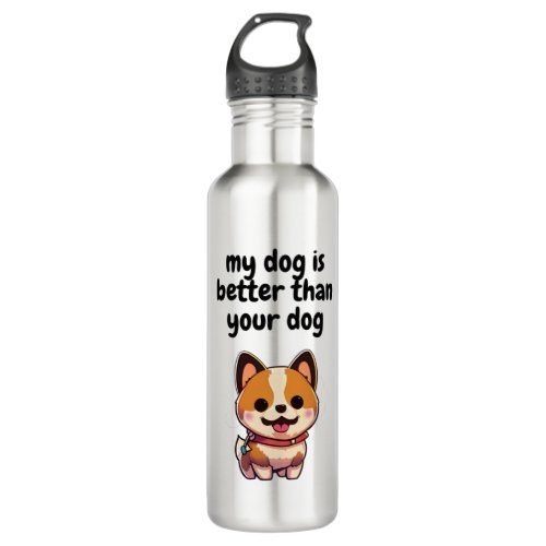My Dog Is Better Than Your Dog   Stainless Steel Water Bottle