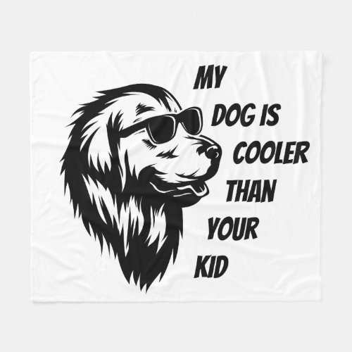 My dog is cooler _ Golden Fleece Blanket