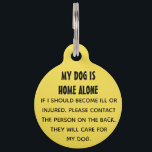 My Dog Is Home Alone Pet Tag<br><div class="desc">The back of the tag is editable for Name and Phone No.</div>