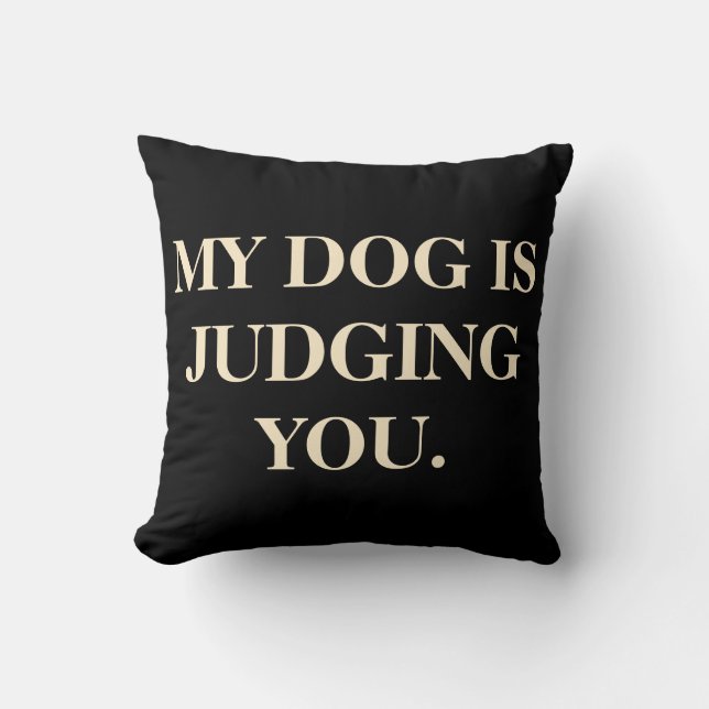 My Dog Is Judging You Throw Pillow (Front)