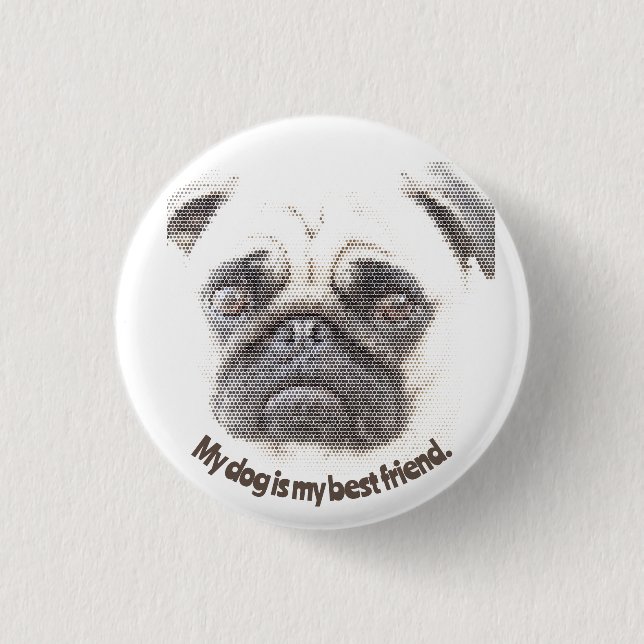 My dog is my best friend. button (Front)