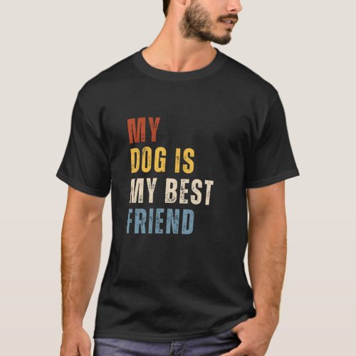 My Dog Is My Best Friend Dog Lover Funny T_Shirt