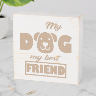 My Dog is my Best Friend Wooden Box Sign
