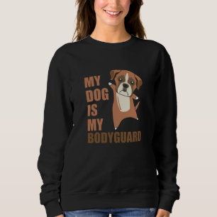 My Dog Is My Bodyguard Dogs Boxers Cute Sweatshirt