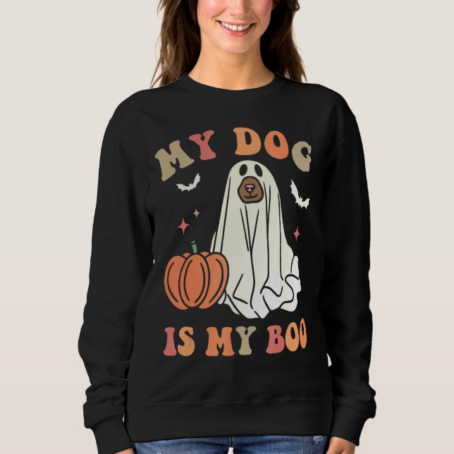 My Dog Is My Boo Spooky Season Ghost Halloween Gro Sweatshirt (Front)