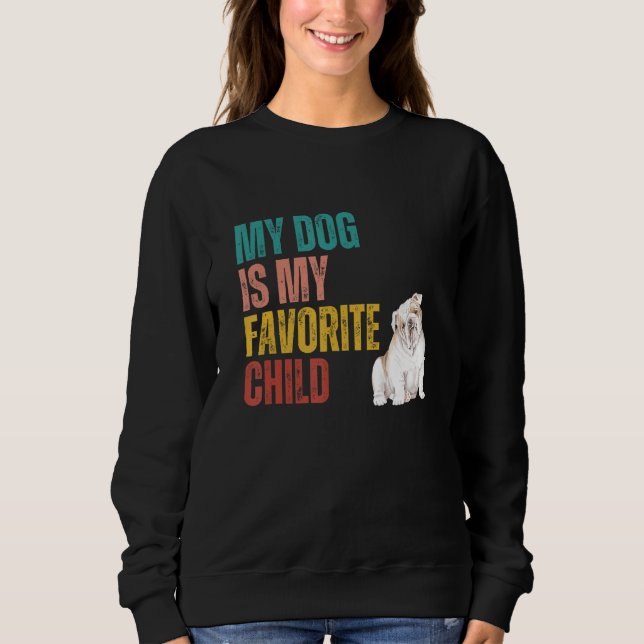 My Dog is my Favorite Child English Bulldog Dog Qu Sweatshirt (Front)
