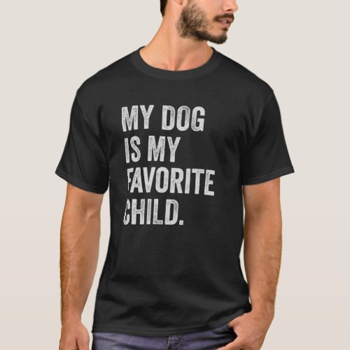 My dog is My Favorite Child T Shirt