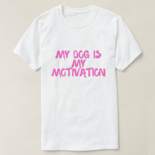 My Dog Is My Motivation – Dog Lover Workout T-Shirt