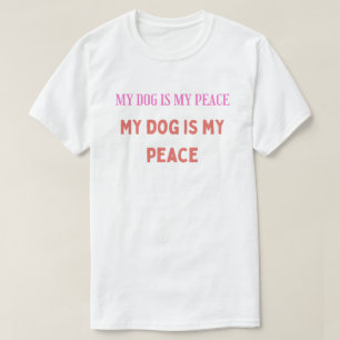My Dog Is My Peace – Minimalist Typography T-Shirt