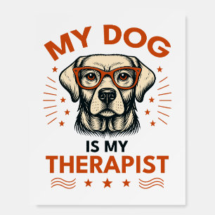 My dog is my therapist foam board