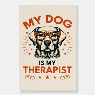 My dog is my therapist foam board