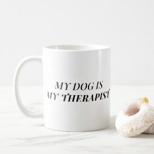 My Dog Is My Therapist Funny Dog Mom Coffee Mug