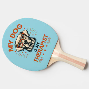 My dog is my therapist ping pong paddle