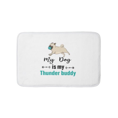 My Dog Is My Thunder Buddy     Bath Mat