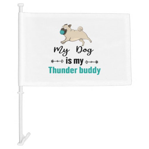 My Dog Is My Thunder Buddy     Car Flag