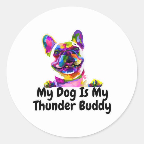 My Dog Is My Thunder Buddy          Classic Round Sticker