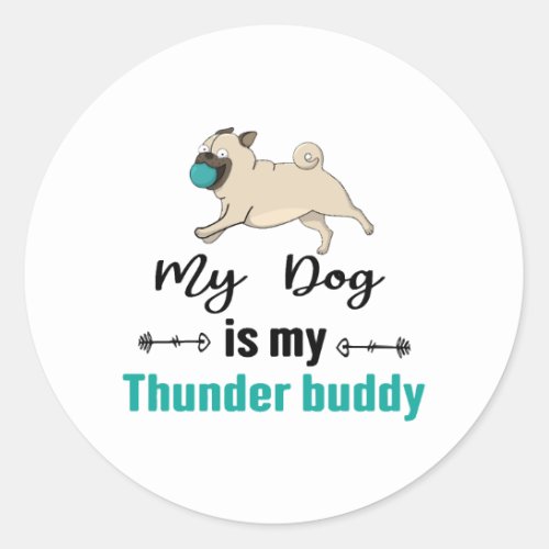 My Dog Is My Thunder Buddy     Classic Round Sticker