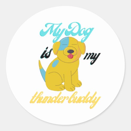 my dog is my thunder buddy    classic round sticker
