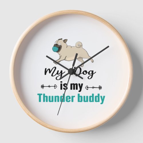 My Dog Is My Thunder Buddy     Clock