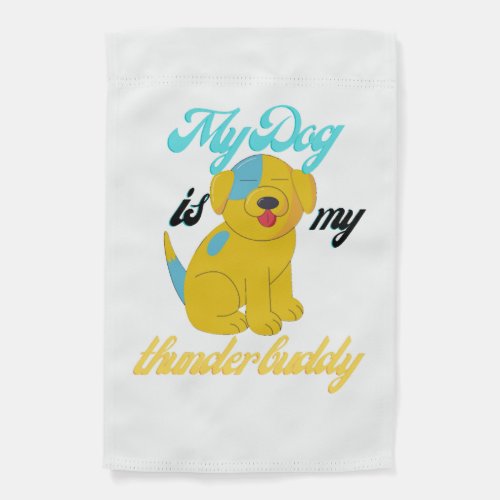 my dog is my thunder buddy    garden flag