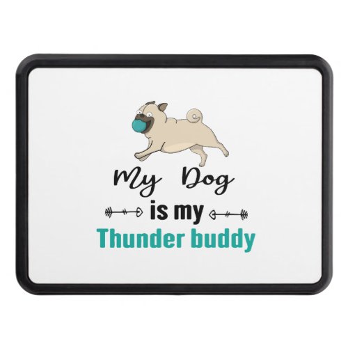 My Dog Is My Thunder Buddy     Hitch Cover