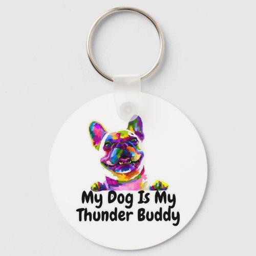 My Dog Is My Thunder Buddy          Keychain
