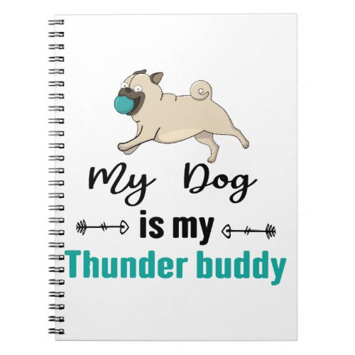 My Dog Is My Thunder Buddy     Notebook