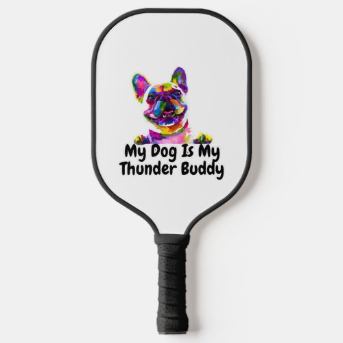 My Dog Is My Thunder Buddy          Pickleball Paddle