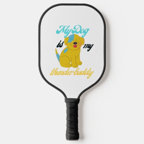 my dog is my thunder buddy    pickleball paddle