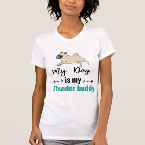 My Dog Is My Thunder Buddy     T_Shirt