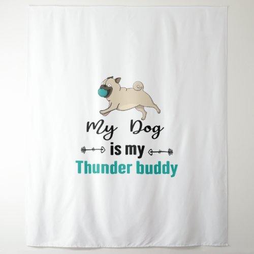 My Dog Is My Thunder Buddy     Tapestry