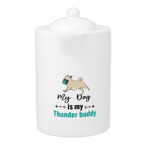 My Dog Is My Thunder Buddy     Teapot