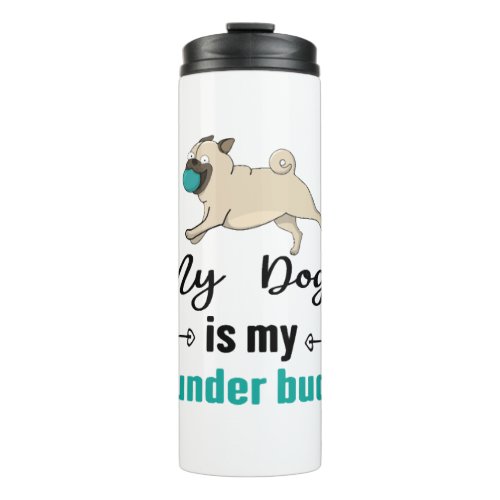 My Dog Is My Thunder Buddy     Thermal Tumbler