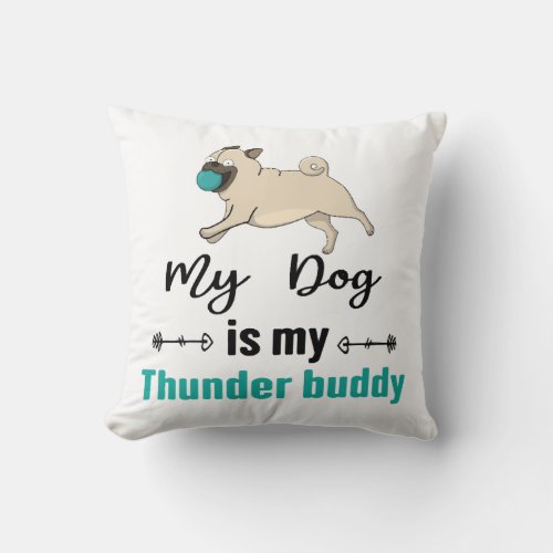 My Dog Is My Thunder Buddy     Throw Pillow