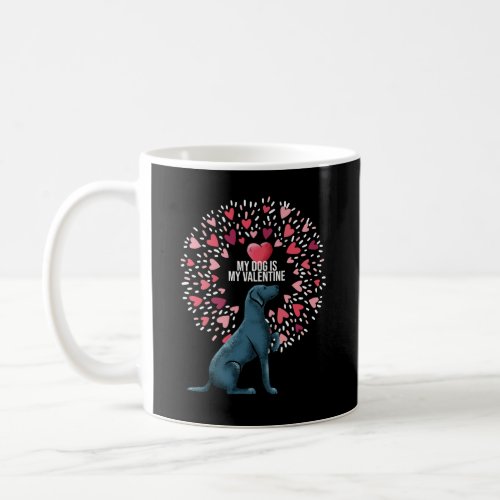 My dog is my valentine coffee mug