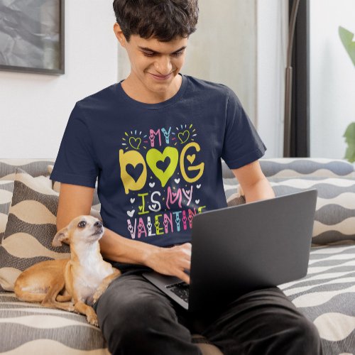 My Dog Is My Valentine Colorful Retro Typography T_Shirt